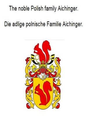 cover image of The noble Polish family Aichinger. Die adlige polnische Familie Aichinger.